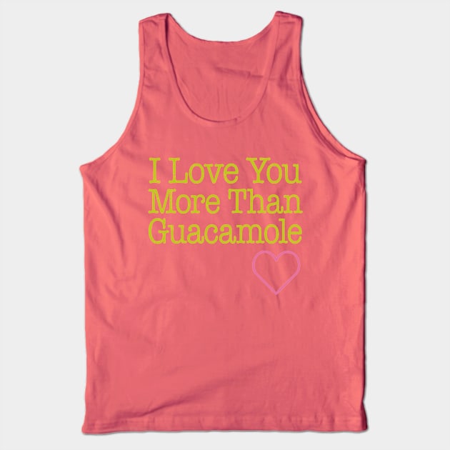 Love You Guacamole Tank Top by oddmatter